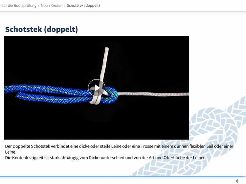 In Video Tutorials zeigt und erklärt Bootsfahrlehrer Andreas Gehri die an der praktischen Bootsführerprüfung verlangten Seemannsknoten wie Palstek, Mastwurf, Kopfschlag, Roringstek, Achterknoten, Schotstek einfach und doppelt und Zwei halbe Schläge.